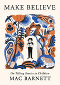 Make Believe: On Telling Stories to Children cover image